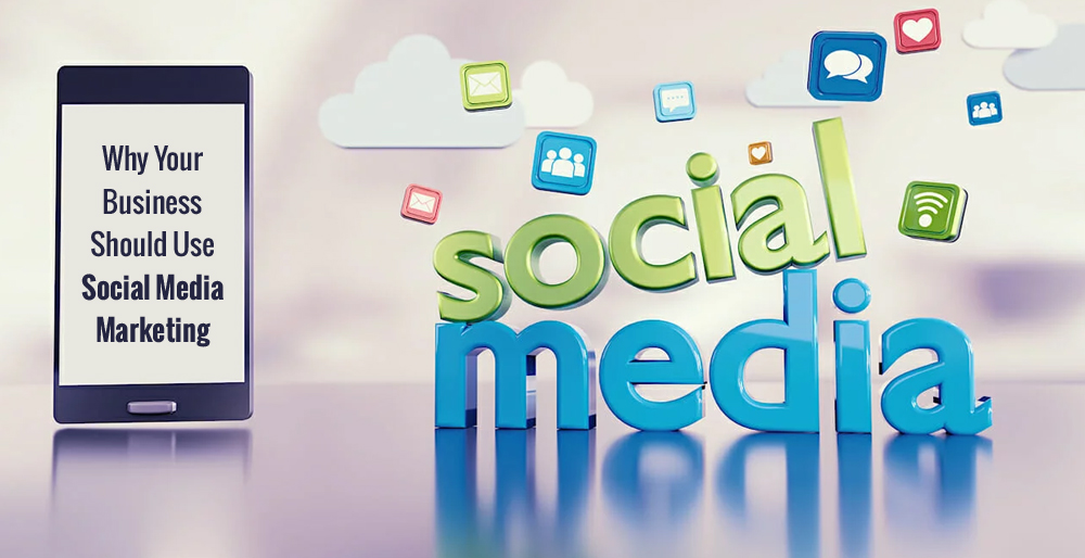Why Your Business Should Use Social Media Marketing