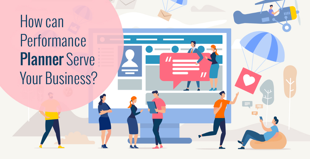 How can Performance Planner Serve Your Business?