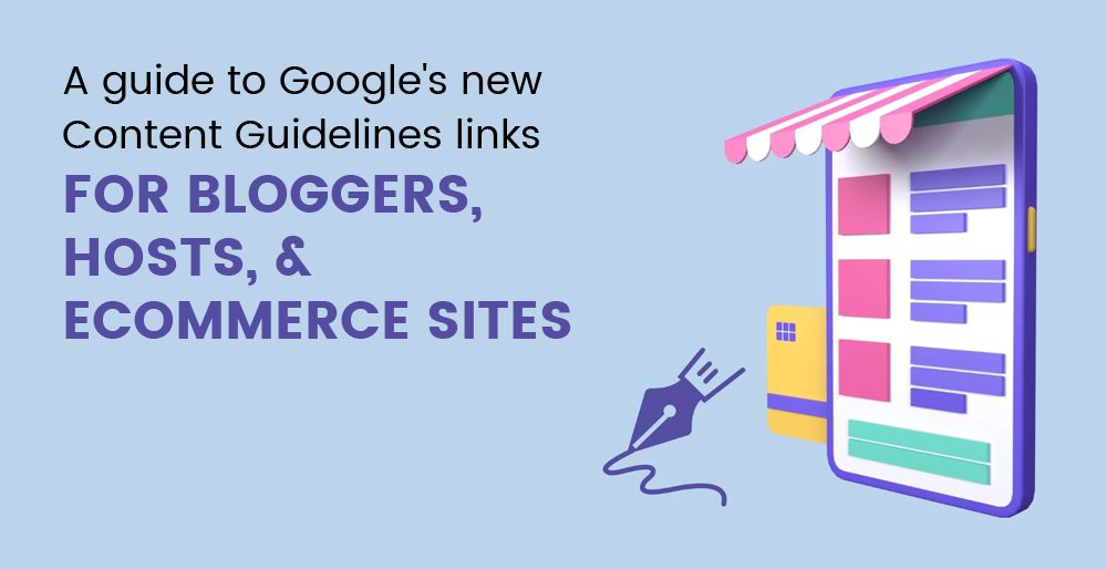 A guide to Google's new Content Guidelines links for bloggers, hosts, and e-commerce sites