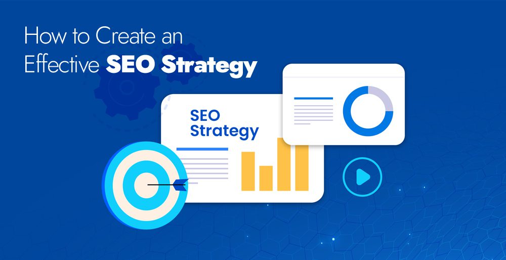 How to Create an Effective SEO Strategy