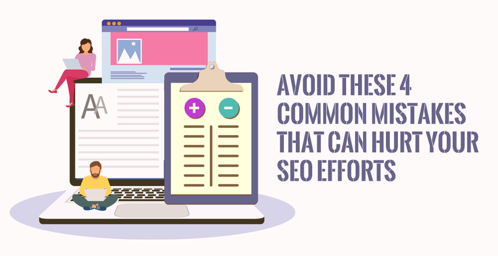 Avoid these 4 Common Mistakes that can Hurt your SEO