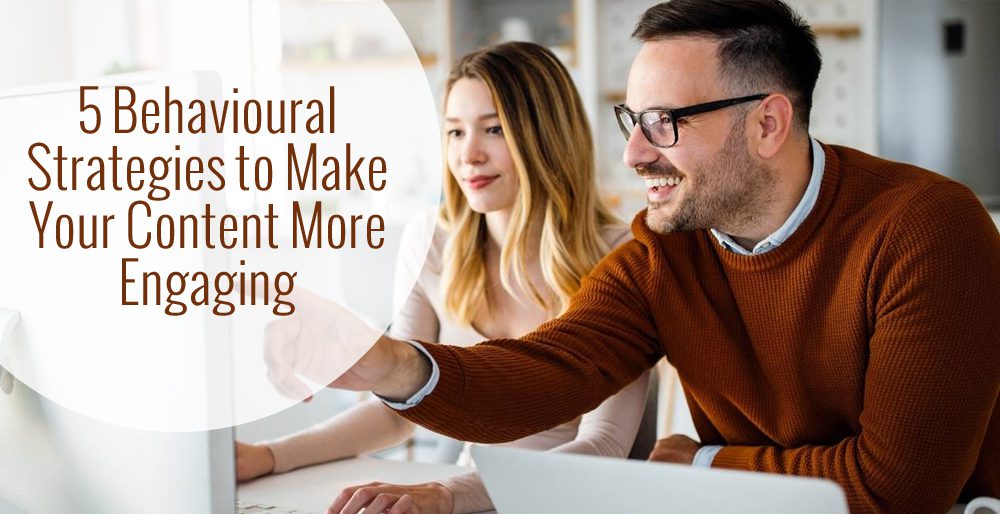 Five Behavioral Strategies to Make Your Content More Engaging