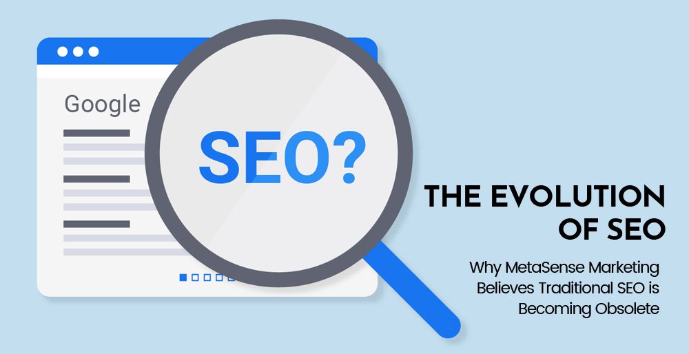 Why MetaSense Marketing Believes Traditional SEO is Becoming Obsolete