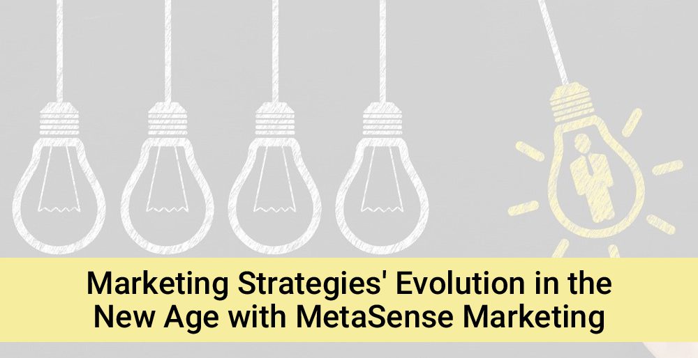 Marketing Strategies Evolution in the New Age with MetaSense Marketing