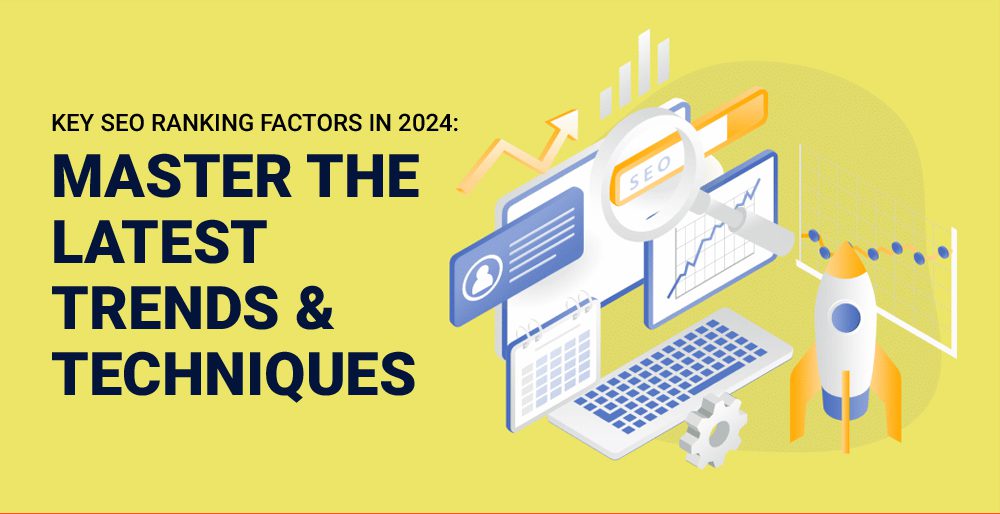 Key SEO Ranking Factors in 2024: Master Latest Trends & Techniques