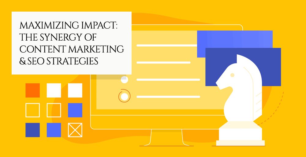 Maximizing Impact: The Synergy of Content Marketing and SEO Strategies