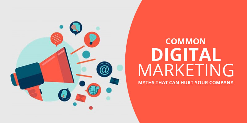 Common Digital Marketing Myths That Can Hurt Your Company