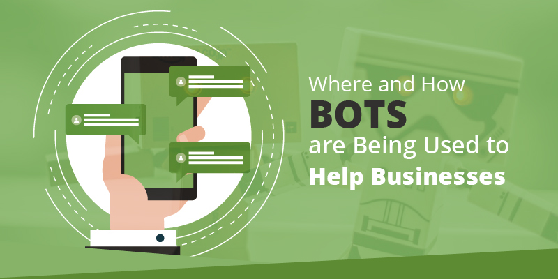 Where and How Bots are Being Used to Help Businesses