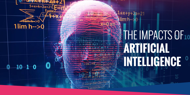 The Impacts of Artificial Intelligence on Your Business and Life