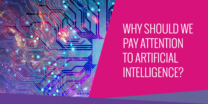 Why Should We Pay Attention to Artificial Intelligence?