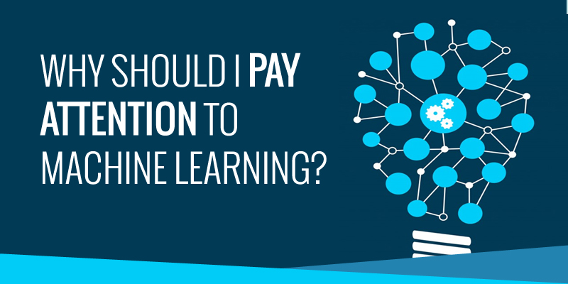 Why Should I Pay Attention to Machine Learning?