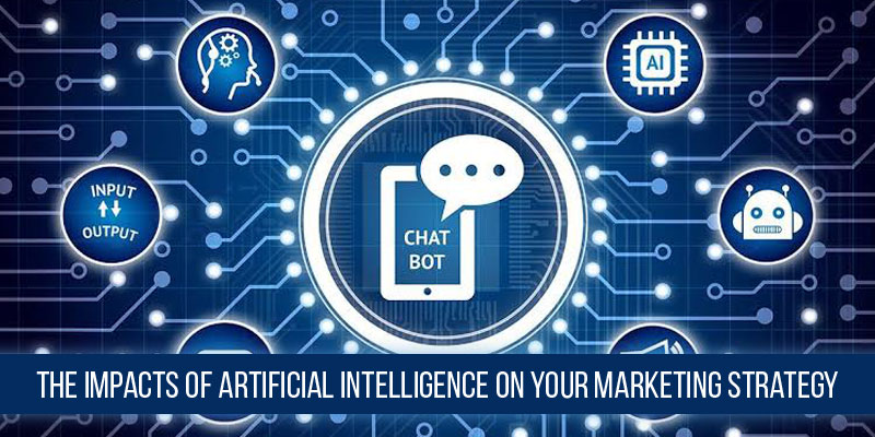 The Impacts of Artificial Intelligence on Your Marketing Strategy