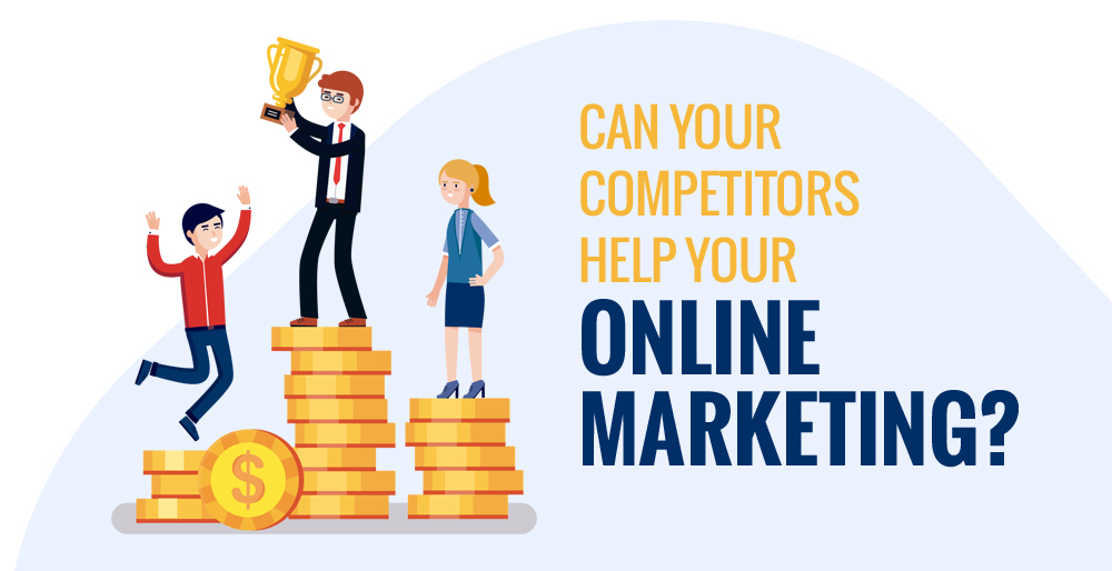 Can Your Competitors Help Your Online Marketing?