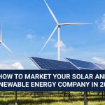 How to Market your Solar and Renewable Energy Company In 2021