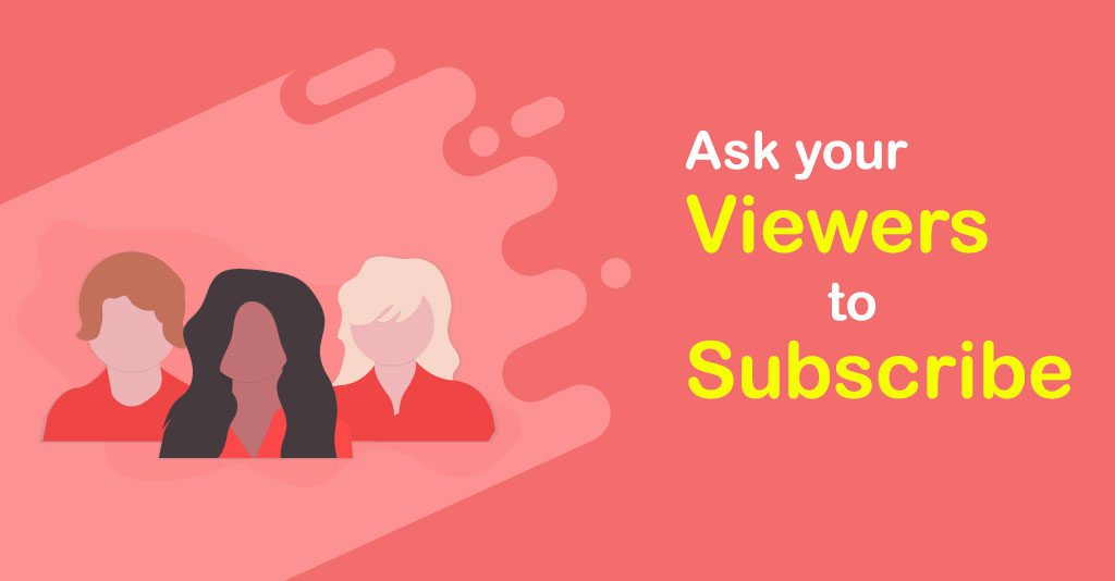 Ask your viewers to subscribe