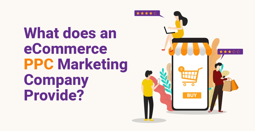 What does an eCommerce PPC Marketing Company Provide?