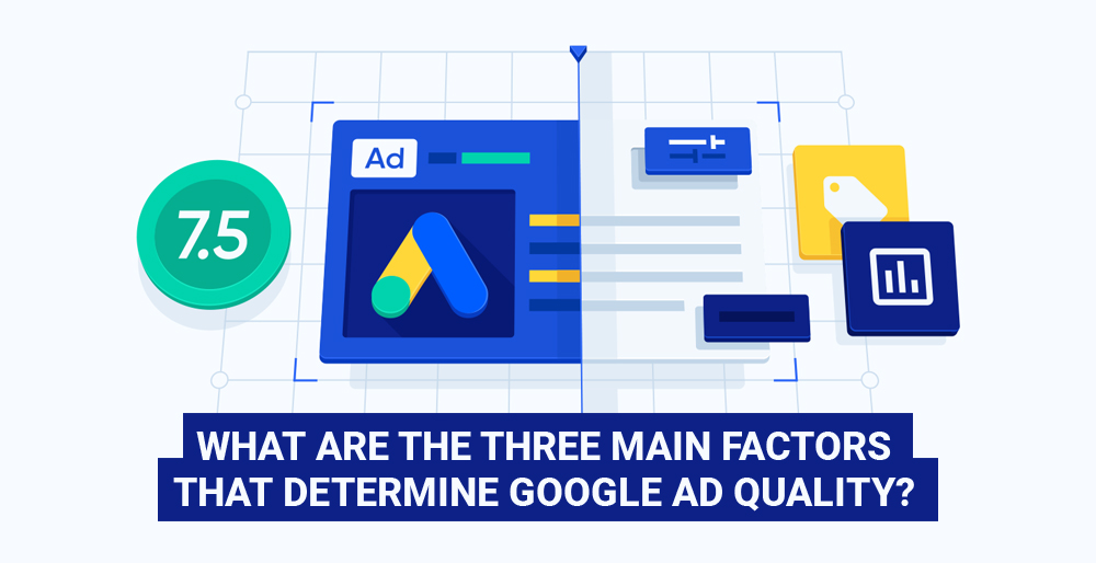 What are the Three Main Factors that Determine Google Ad Quality?