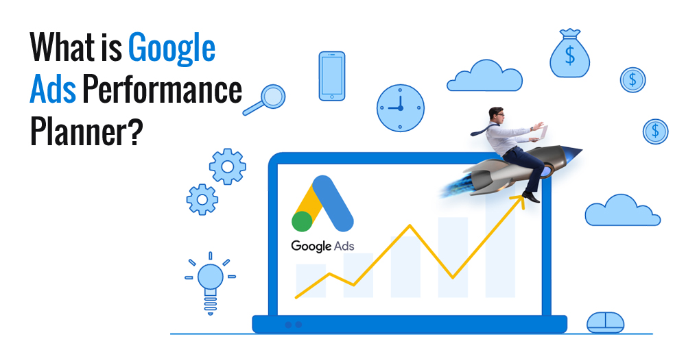 What is Google Ads Performance Planner?