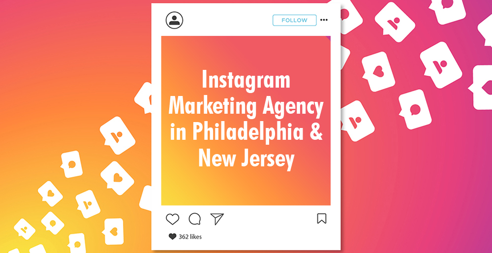 Instagram Marketing Agency in Philadelphia & New Jersey