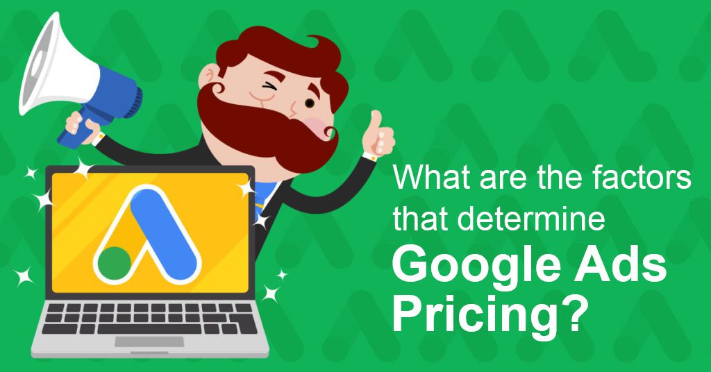 What are The factors that determine Google Ads pricing