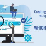 Creating new content vs. optimizing old web pages: Which is better for SEO?