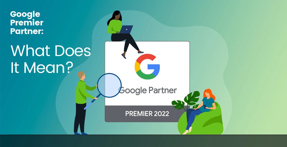 Google Premier Partner: What Does It Mean?