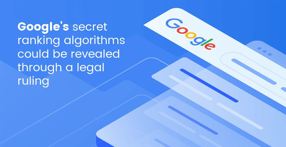 Google's secret ranking algorithms could be revealed through a legal ruling