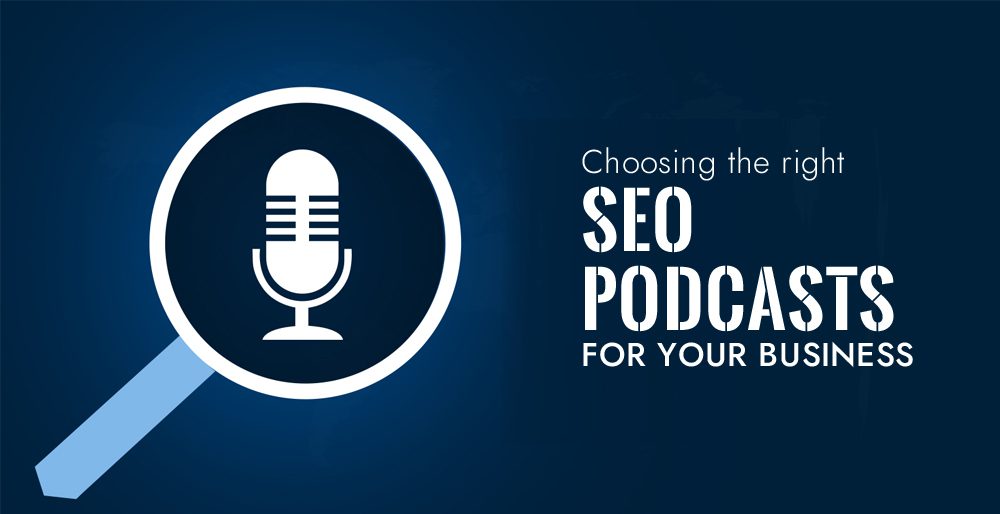 Choosing the right SEO podcasts for your Business