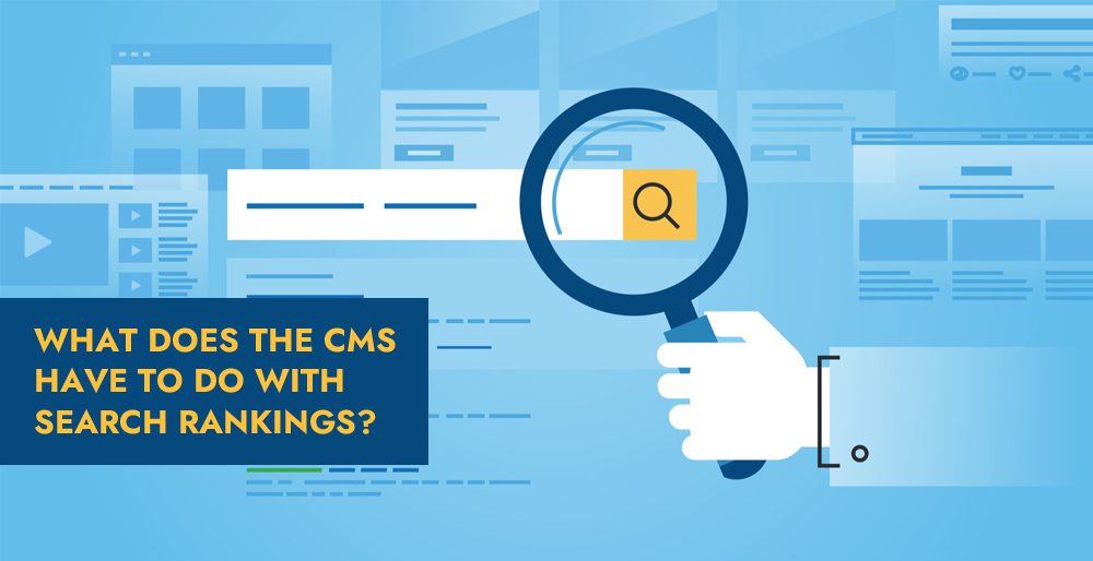 What does the CMS have to do with Search Rankings?