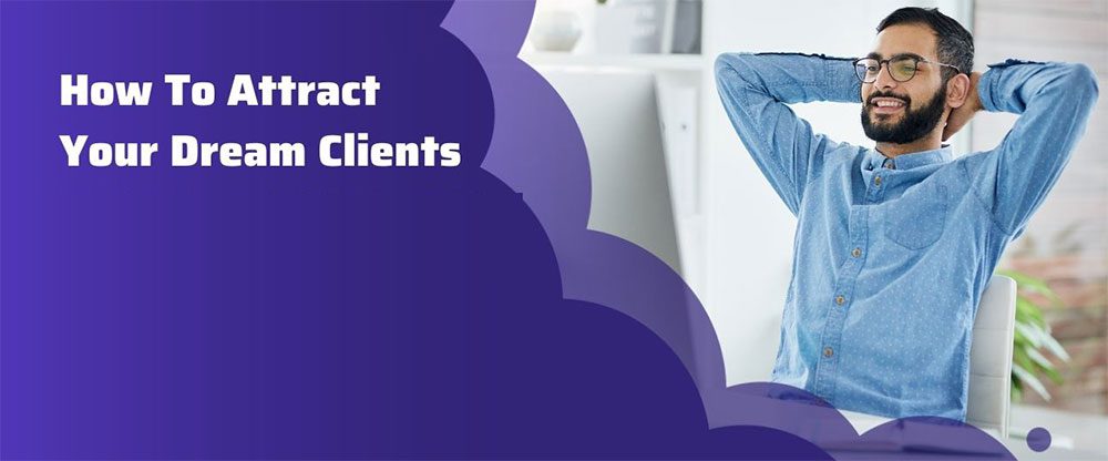 Ways To Get Your Dream Clients