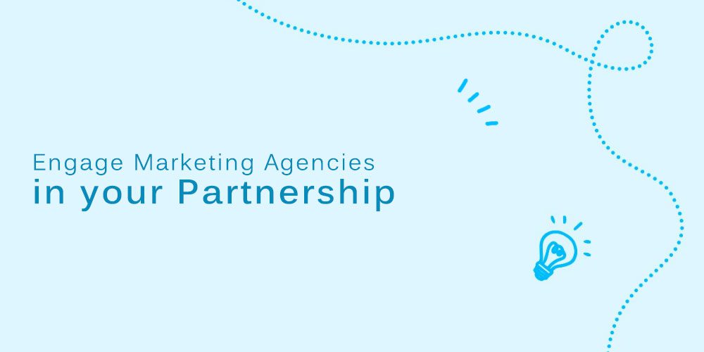 Engage marketing agencies in partnership