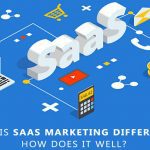 Why is SaaS Marketing Different? How does it well?