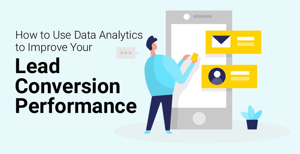 How to Use Data Analytics to Improve Your Lead Conversion Performance