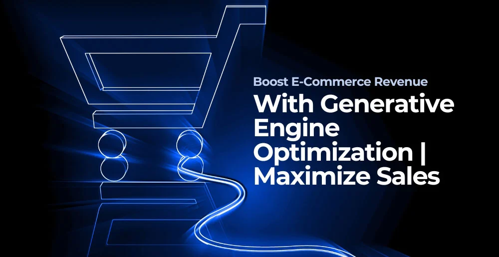 Boost E-Commerce Revenue with Generative Engine Optimization | Maximize Sales