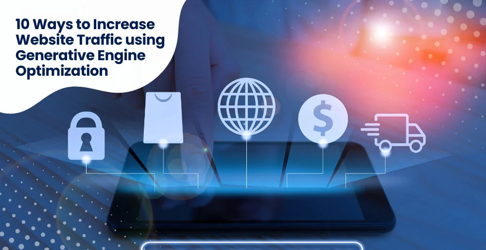 10 Ways to Increase Website Traffic using Generative Engine Optimization